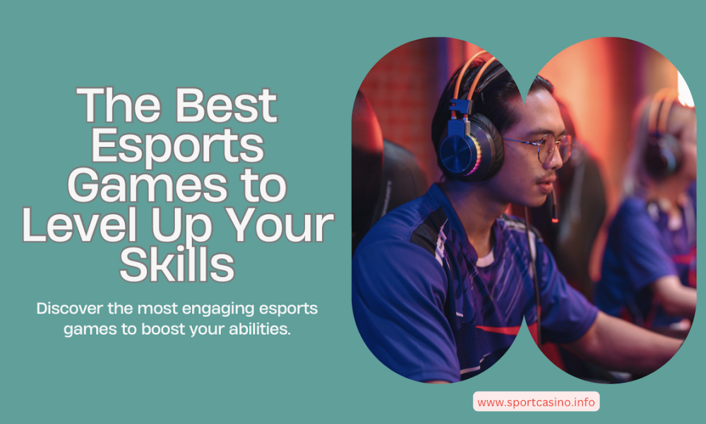 The Best Esports Games to Level Up Your Skills